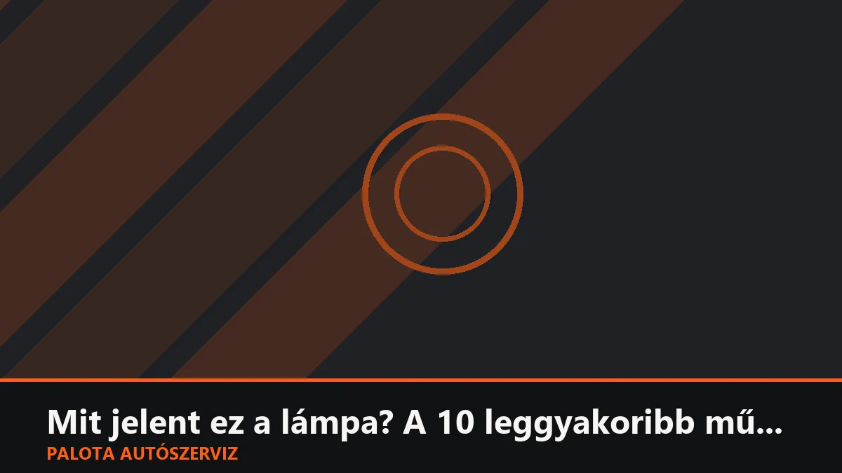 Mit jelent ez a lámpa? A 10 leggyakoribb műszerfal jelzés magyarázata egyszerűen